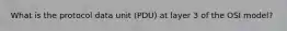 What is the protocol data unit (PDU) at layer 3 of the OSI model?