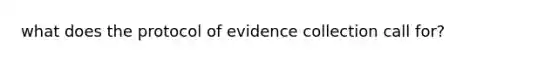 what does the protocol of evidence collection call for?