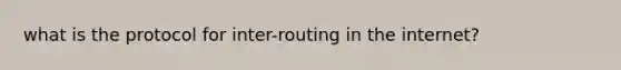 what is the protocol for inter-routing in the internet?