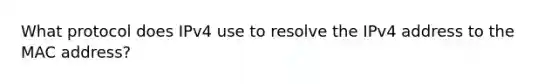 What protocol does IPv4 use to resolve the IPv4 address to the MAC address?