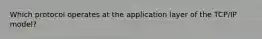 Which protocol operates at the application layer of the TCP/IP model?