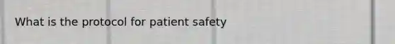 What is the protocol for patient safety