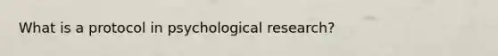 What is a protocol in psychological research?