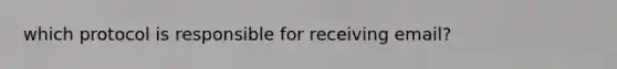 which protocol is responsible for receiving email?