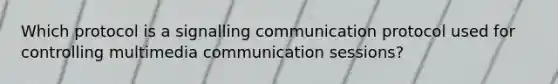 Which protocol is a signalling communication protocol used for controlling multimedia communication sessions?