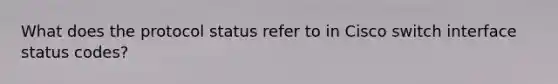 What does the protocol status refer to in Cisco switch interface status codes?