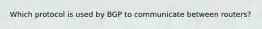 Which protocol is used by BGP to communicate between routers?