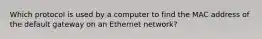 Which protocol is used by a computer to find the MAC address of the default gateway on an Ethernet network?