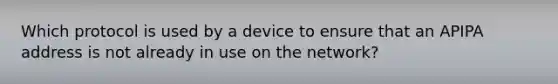 Which protocol is used by a device to ensure that an APIPA address is not already in use on the network?