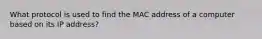 What protocol is used to find the MAC address of a computer based on its IP address?