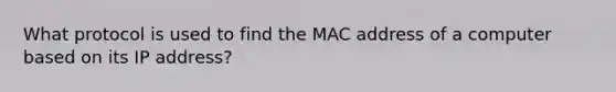 What protocol is used to find the MAC address of a computer based on its IP address?