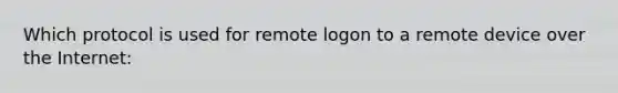 Which protocol is used for remote logon to a remote device over the Internet: