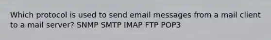 Which protocol is used to send email messages from a mail client to a mail server? SNMP SMTP IMAP FTP POP3