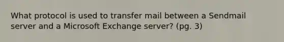 What protocol is used to transfer mail between a Sendmail server and a Microsoft Exchange server? (pg. 3)