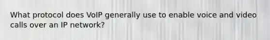 What protocol does VoIP generally use to enable voice and video calls over an IP network?