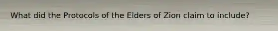 What did the Protocols of the Elders of Zion claim to include?