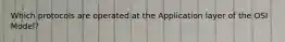 Which protocols are operated at the Application layer of the OSI Model?