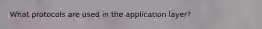 What protocols are used in the application layer?