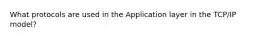 What protocols are used in the Application layer in the TCP/IP model?