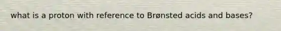 what is a proton with reference to Brønsted acids and bases?