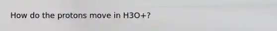 How do the protons move in H3O+?