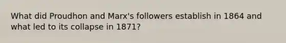 What did Proudhon and Marx's followers establish in 1864 and what led to its collapse in 1871?