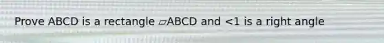 Prove ABCD is a rectangle ▱ABCD and <1 is a right angle