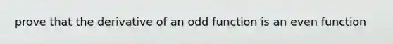 prove that the derivative of an odd function is an even function