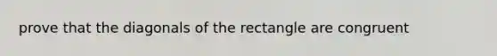 prove that the diagonals of the rectangle are congruent