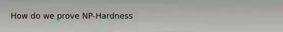 How do we prove NP-Hardness