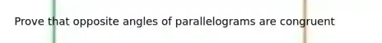 Prove that opposite angles of parallelograms are congruent