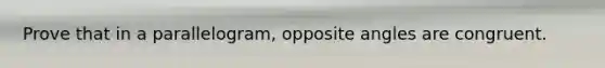 Prove that in a parallelogram, opposite angles are congruent.