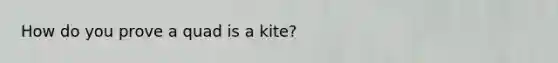 How do you prove a quad is a kite?