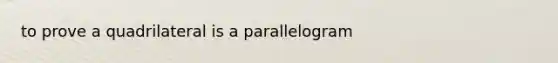 to prove a quadrilateral is a parallelogram