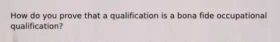 How do you prove that a qualification is a bona fide occupational qualification?