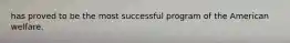 has proved to be the most successful program of the American welfare.