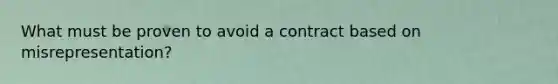 What must be proven to avoid a contract based on misrepresentation?