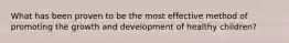 What has been proven to be the most effective method of promoting the growth and development of healthy children?