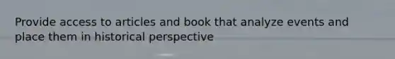 Provide access to articles and book that analyze events and place them in historical perspective