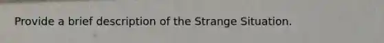 Provide a brief description of the Strange Situation.