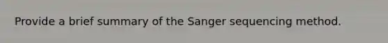 Provide a brief summary of the Sanger sequencing method.