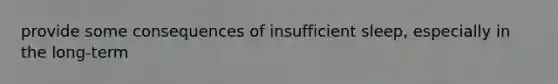 provide some consequences of insufficient sleep, especially in the long-term