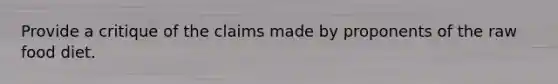 Provide a critique of the claims made by proponents of the raw food diet.