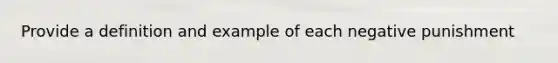 Provide a definition and example of each negative punishment