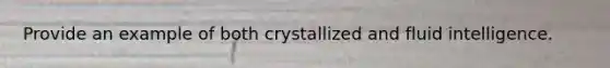 Provide an example of both crystallized and fluid intelligence.