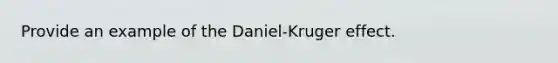 Provide an example of the Daniel-Kruger effect.