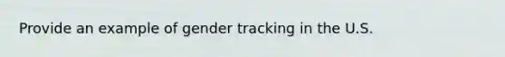 Provide an example of gender tracking in the U.S.