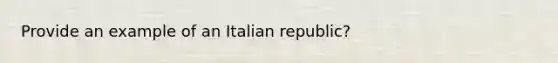 Provide an example of an Italian republic?