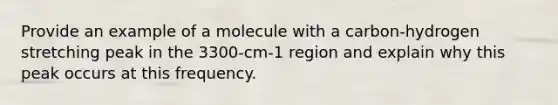 Provide an example of a molecule with a carbon-hydrogen stretching peak in the 3300-cm-1 region and explain why this peak occurs at this frequency.