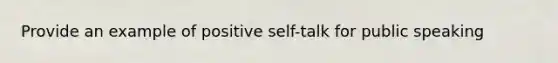 Provide an example of positive self-talk for public speaking